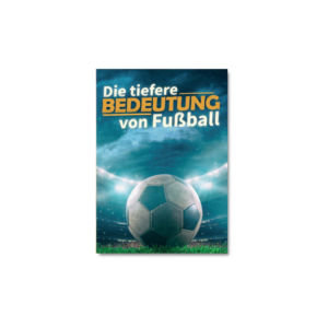 Die tiefere Bedeutung von Fußball (neutral)